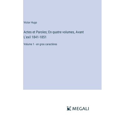 预订 Actes et Paroles; En quatre volumes, Avant L’exil 1841-1851: Volume 1 - en gros caractères: 9783387322071