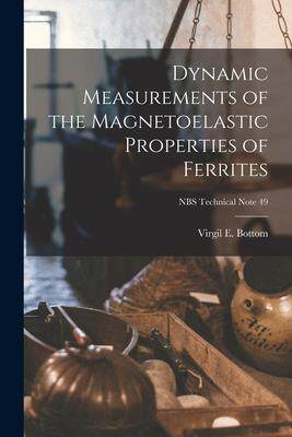 [预订]Dynamic Measurements of the Magnetoelastic Properties of Ferrites; NBS Technical Note 49 9781015063235