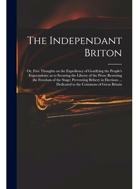 预订 The Independant Briton: or, Free Thoughts on the Expediency of Gratifying the People’s Expectations; as to Securin