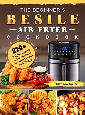 预订 The Beginner's Besile Air Fryer Cookbook: 220+ Foolproof, Quick & Easy Recipes for Smart People on A Budget