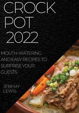 [预订]Crock Pot 2022: Mouth-Watering and Easy Recipes to Surprise Your Guests 9781804508596