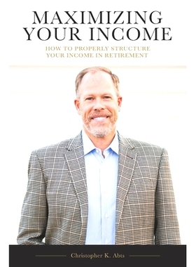 预订 Maximizing Your Income: How to Properly Structure Your Income in Retirement: 9781727818987