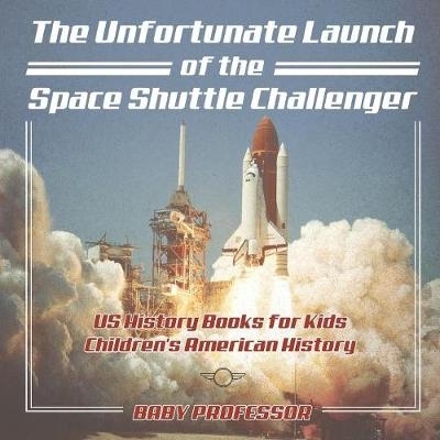 预订 The Unfortunate Launch of the Space Shuttle Challenger - US History Books for Kids - Children’s American History: