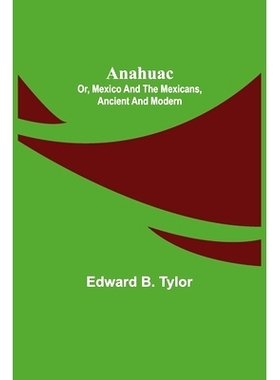 预订 Anahuac: or, Mexico and the Mexicans, Ancient and Modern: 9789355349200