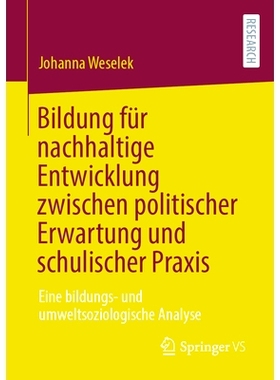预订 Bildung für nachhaltige Entwicklung zwischen politischer Erwartung und schulischer Praxis: Eine bildungs- und umwe