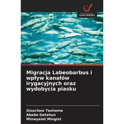 预订 Migracja Labeobarbus i wplyw kanalów irygacyjnych oraz wydobycia piasku 9786208425791