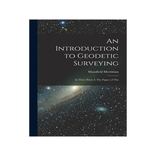 [预订]An Introduction to Geodetic Surveying: In Three Parts: I. The Figure of The 9781016253598