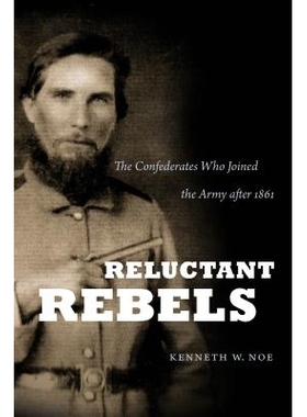 预订 Reluctant Rebels: The Confederates Who Joined the Army after 1861 不情愿的叛军：1861年后加入军队的同盟者（丛书）: 9