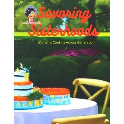 预订 Savoring Sisterhood: Women’s Cooking Across Generations: 9798386733889