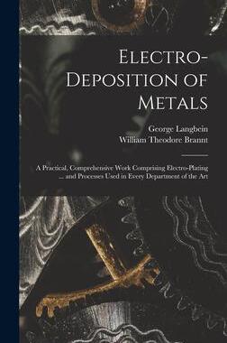 [预订]Electro-deposition of Metals: A Practical, Comprehensive Work Comprising Electro-plating ... and Pro 9781017442793