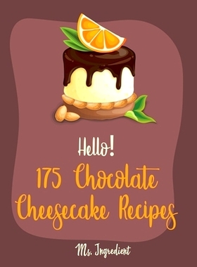 预订 Hello! 175 Chocolate Cheesecake Recipes: Best Chocolate Cheesecake Cookbook Ever For Beginners [Book 1]: 9781710262