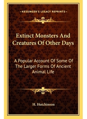 预订 Extinct Monsters And Creatures Of Other Days: A Popular Account Of Some Of The Larger Forms Of Ancient Animal Life: