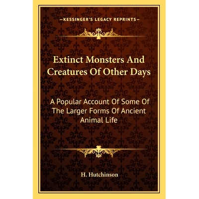 预订 Extinct Monsters And Creatures Of Other Days: A Popular Account Of Some Of The Larger Forms Of Ancient Animal Life: