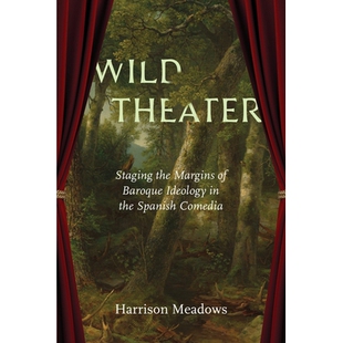 预订 Wild Theater: Staging the Margins of Baroque Ideology in the Spanish Comedia 狂野剧场：西班牙喜剧中巴洛克意识形态边