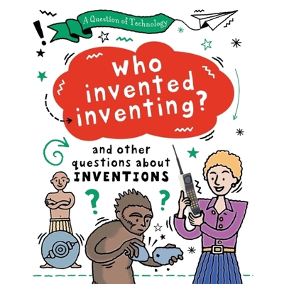 预订 A Question of Technology: Who Invented Inventing?: And other questions about inventions: And other questions about