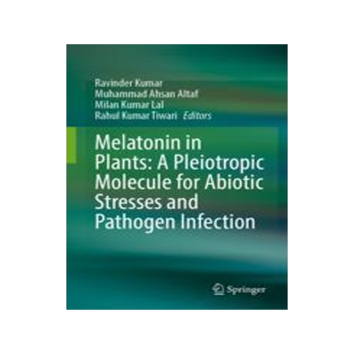 [预订]Melatonin in Plants: A Pleiotropic Molecule for Abiotic Stresses and Pathogen Infection 9789819967407