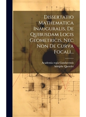 预订 Dissertatio Mathematica Inauguralis, De Quibusdam Locis Geometricis, Nec Non De Curva Focali...: 9781021045768