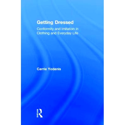 预订 Getting Dressed: Conformity and Imitation in Clothing and Everyday Life 穿衣打扮：服装和日常生活中的模仿: 978113829