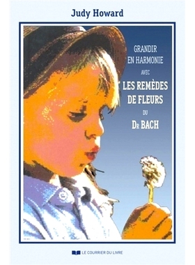 预订 Grandir en harmonie avec les remèdes de fleurs du Dr Bach : guide d’utilisation des remèdes pendant l’enfance e