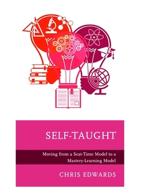 预订 Self-Taught: Moving from a Seat-Time Model to a Mastery-Learning Model 自学:从坐式学习模式向掌握式学习模式转变: 978