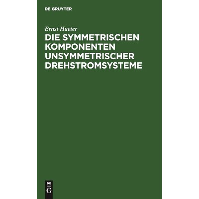 预订 Die symmetrischen Komponenten unsymmetrischer Drehstromsysteme: 9783111122540