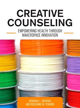 预订 Creative Counseling: Empowering Health through Makerspace Innovation: 9781793579225