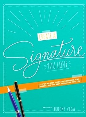 预订 Create A Signature You Love: A Step-by-step Guide to Designing and Perfecting the Best Signature for You: 978173378