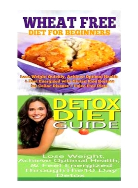 预订 Wheat Free Diet: Detox Diet: Wheat Free Recipes & Gluten Free Recipes for Paleo Diet, Celiac Diet & Wheat Belly; De