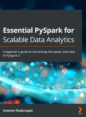 预订 Essential PySpark for Scalable Data Analytics: A beginner’s guide to harnessing the power and ease of PySpark 3 可