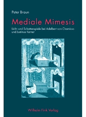 预订 Mediale Mimesis: Licht- und Schattenspiele bei Adelbert von Chamisso und Justinus Kerner 媒介拟态：阿德尔贝特-冯-夏