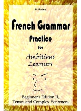 预订 French Grammar Practice for Ambitious Learners - Beginner’s Edition II, Tenses and Complex Sentences: 978394812202