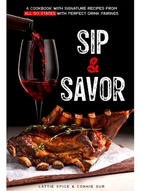 预订 Sip & Savor: A Cookbook with Signature Recipes from All 50 States with Perfect Drink Pairings: 9798873440535
