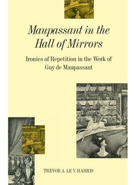 预订 Maupassant in the Hall of Mirrors: Ironies of Repetition in the Work of Guy de Maupassant: 9781349210398