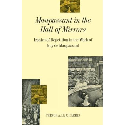 预订 Maupassant in the Hall of Mirrors: Ironies of Repetition in the Work of Guy de Maupassant: 9781349210398
