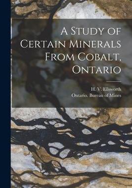 [预订]A Study of Certain Minerals From Cobalt, Ontario [microform] 9781014903150