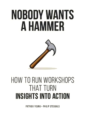 预订 Nobody Wants a Hammer: How to run workshops that turn insight into action: 9781540456236