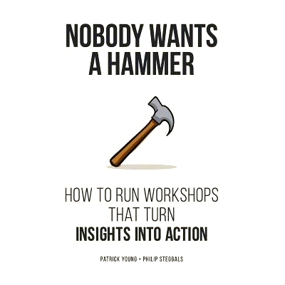 预订 Nobody Wants a Hammer: How to run workshops that turn insight into action: 9781540456236