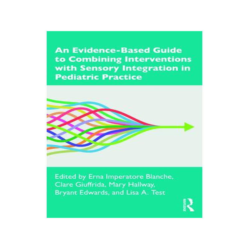 [预订]An Evidence-Based Guide to Combining Interventions with Sensory Integration in Pediatric Practice 9780367506889