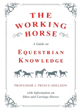 预订 The Working Horse - A Guide on Equestrian Knowledge with Information on Shire and Carriage Horses