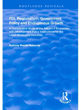 预订 Fdi, Regionalism, Government Policy and Endogenous Growth: A Comparative Study of the Asean-5 Economies, with Devel