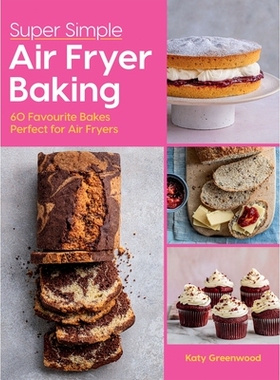 预订 Super Simple Air Fryer Baking: 60 Favourite Bakes Perfect for Air Fryers 超级简单的空气炸锅烘焙: 9781784887759