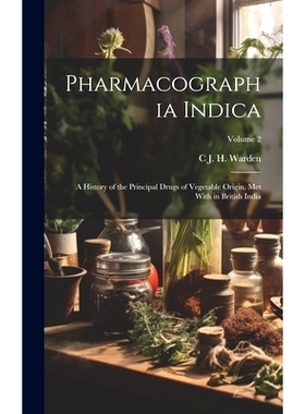 预订 Pharmacographia Indica: A History of the Principal Drugs of Vegetable Origin, Met With in British India; Volume 2:
