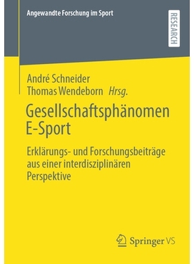 预订 Gesellschaftsphänomen E-Sport: Erklärungs- und Forschungsbeiträge aus einer interdisziplinären Perspektive: 978