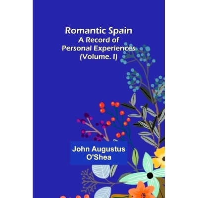 预订 Romantic Spain: A Record of Personal Experiences (Volume. I): 9789357941181