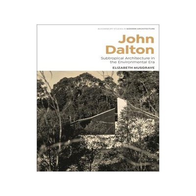 [预订]John Dalton: Subtropical Modernism and the Turn to Environment in Australian Architecture 9781350291515