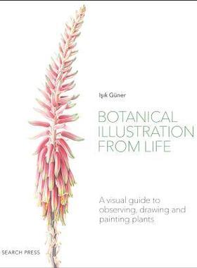 [预订]Botanical Illustration from Life: A Visual Guide to Observing, Drawing and Painting Plants 9781782218067