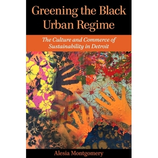 预订 Greening the Black Urban Regime: The Culture and Commerce of Sustainability in Detroit 绿化黑人城市体制：底特律的可
