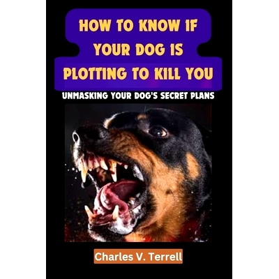 预订 How to Know If Your Dog Is Plotting to Kill You: Unmasking Your Dog’s Secret Plans: 9798882718885