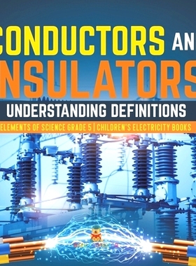 预订 Conductors and Insulators: Understanding Definitions Elements of Science Grade 5 Children’s Electricity Books: 978