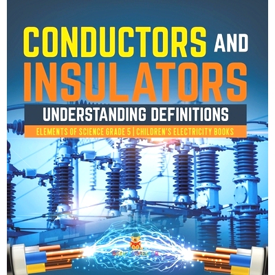 预订 Conductors and Insulators: Understanding Definitions Elements of Science Grade 5 Children’s Electricity Books: 978
